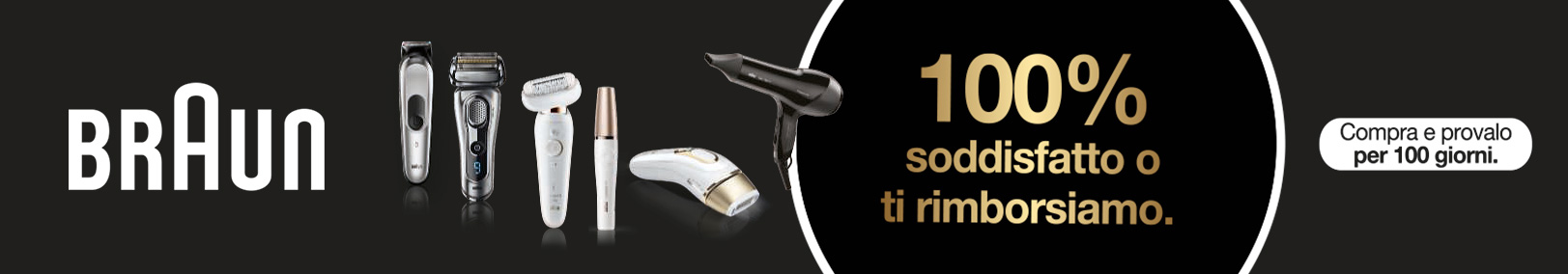 Braun - Soddisfatti o rimborsati Braun - Soddisfatti o rimborsati