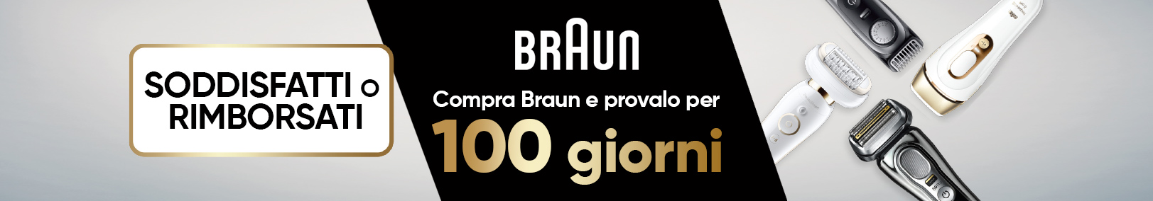 Braun - Soddisfatti o rimborsati Braun - Soddisfatti o rimborsati